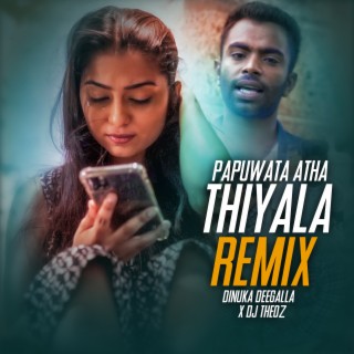 Papuwata Atha Thiyala (Remix)