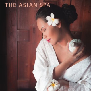 The Asian Spa: Chinese-Syle Music for Spa, Beauty Treatments & Aromatherapy