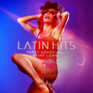 Latin Hits: Party Songs All Night Long (Cuban, Salsa, Rumba, Mambo & Bolero)