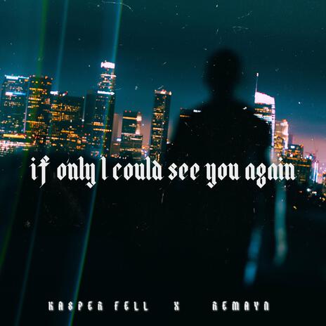 If only i could see you again ft. Remayn | Boomplay Music