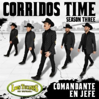 Corridos Time – Season Three Comandante En Jefe