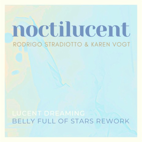 Noctilucent - Lucent Dreaming Rework (Belly Full of Stars Remix) ft. Karen Vogt & Belly Full of Stars