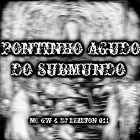 Pontinho Agudo do Submundo ft. DJ LEILTON 011 | Boomplay Music