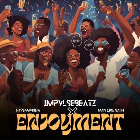 Enjoyment ft. Hypemanbest & Man Like Bash | Boomplay Music