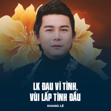 LK Đau Vì Tình, Vùi Lấp Tình Đầu | Boomplay Music