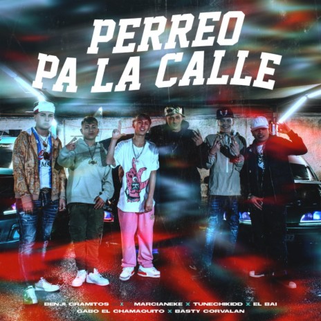 Perreo Pa la Calle ft. el bai, Marcianeke, Tunechikidd, Basty Corvalan & Gabo El Chamaquito | Boomplay Music