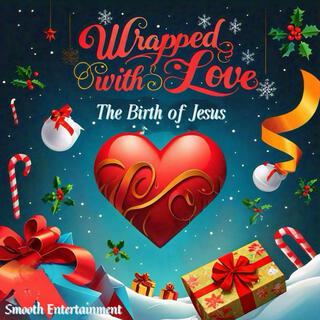 Wrapped with love the birth of Jesus