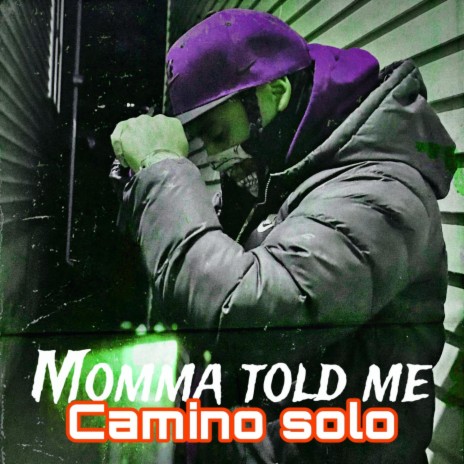 CAMINO SOLO MOMMA TOLD ME | Boomplay Music