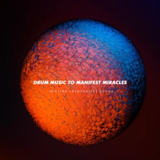 Drum Music To Manifest Miracles