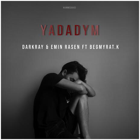 Yadadym ft. Emin Rasen, Begmyrat & k | Boomplay Music