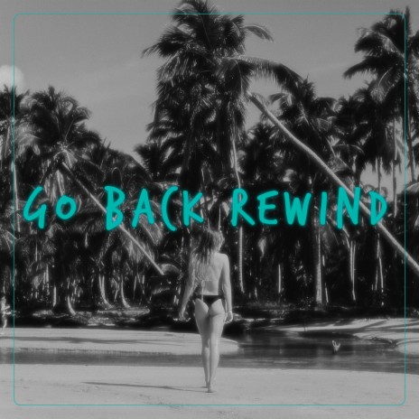 Go Back Rewind ft. CK Trubadix | Boomplay Music