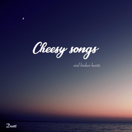 Cheesy Songs & Broken Hearts | Boomplay Music