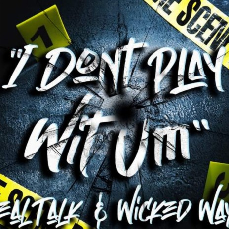 I Don't Play Wit Um ft. R3alTalk | Boomplay Music