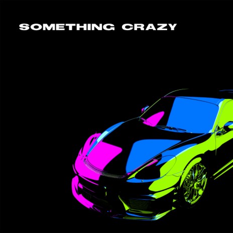 Something Crazy | Boomplay Music