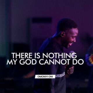 There Is Nothing My God Cannot Do
