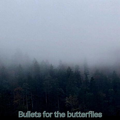 Bullets for the butterflies | Boomplay Music