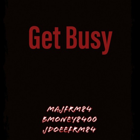 Get Busy ft. Majfrm84 & Bmoney8400