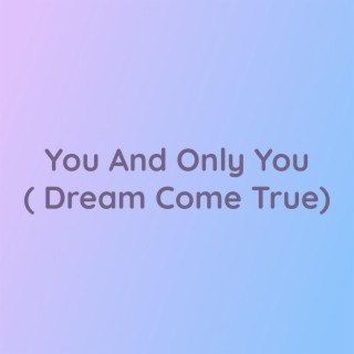 You And Only You (Dream Come True)