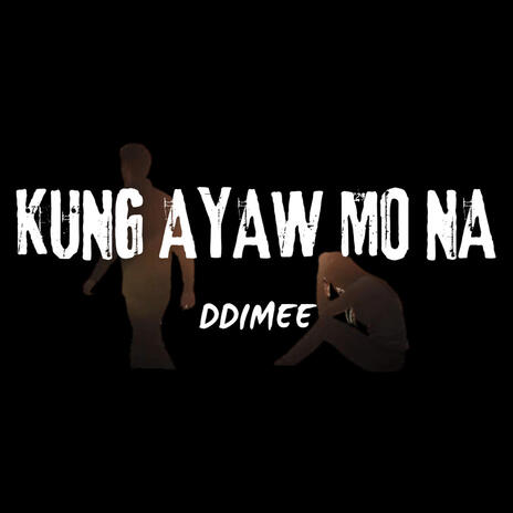 KUNG AYAW MO NA | Boomplay Music