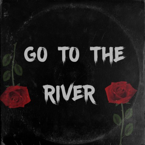 Go to the River