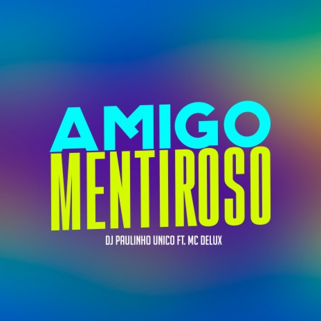 Amigo Mentiroso ft. MC Delux | Boomplay Music