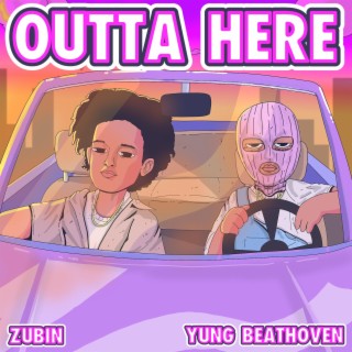 OUTTA HERE ft. Zubin lyrics | Boomplay Music
