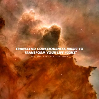 Transcend Consciousness Music to Transform Your Life 432Hz