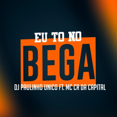 Eu To no Bega ft. MC CR Da Capital | Boomplay Music