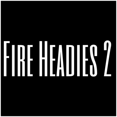 Fire Headies 2 | Boomplay Music