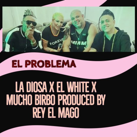 EL Problema ft. La Diosa & Mucho Birbo | Boomplay Music