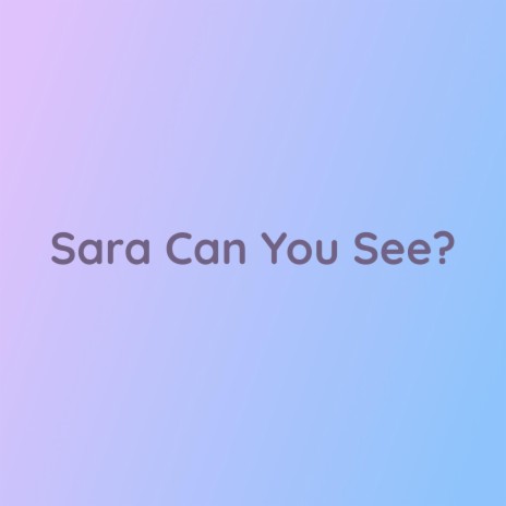 Sara Can You See? | Boomplay Music