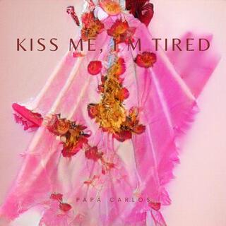 Kiss Me, I’m Tired lyrics | Boomplay Music