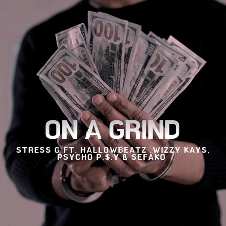 On A Grind (feat. HallowBeatz,Wizzy Kays,Psycho P.$.Y & Sefako) | Boomplay Music