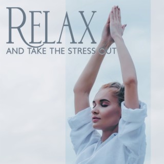 Relax and Take the Stress Out: Stress Relief Physical & Spiritual on a Mental Level