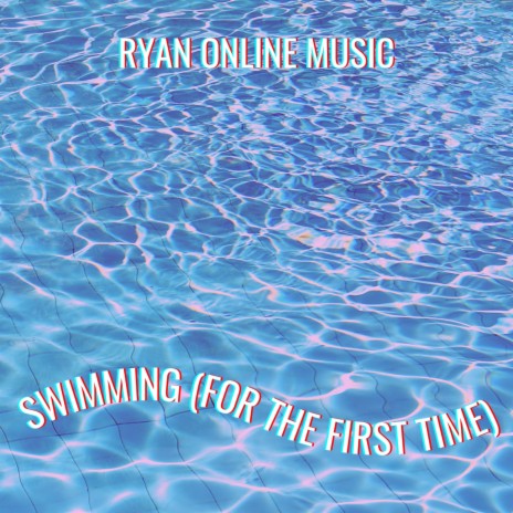 Swimming (For The First Time) | Boomplay Music