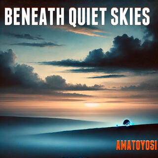 Beneath Quiet Skies