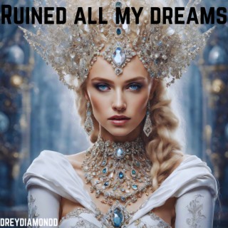 Ruined all my dreams lyrics | Boomplay Music