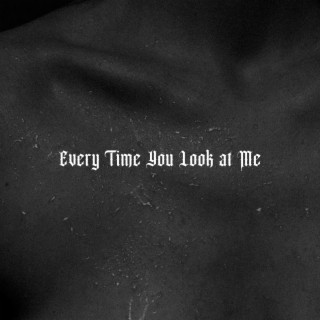 Every Time You Look At Me