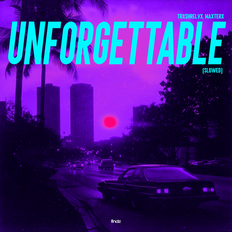 Unforgettable (Slowed) ft. MAXTERX | Boomplay Music