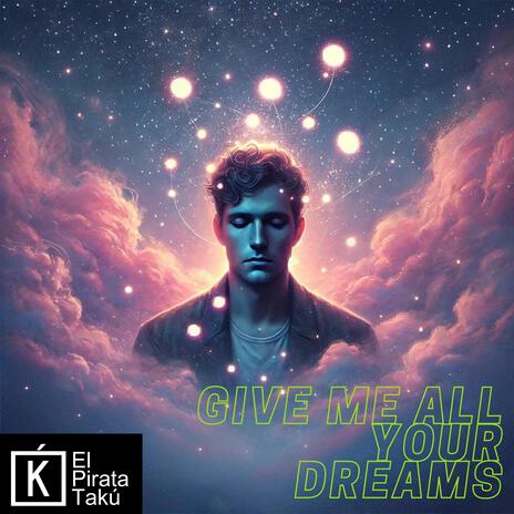 GIVE ME ALL YOUR DREAMS | Boomplay Music