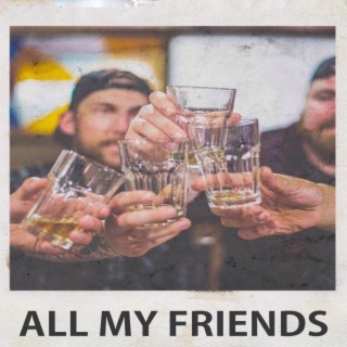 All My Friends lyrics | Boomplay Music