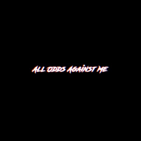 All Odds Against Me | Boomplay Music