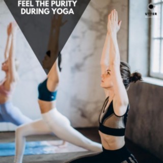 Feel the Purity During Yoga