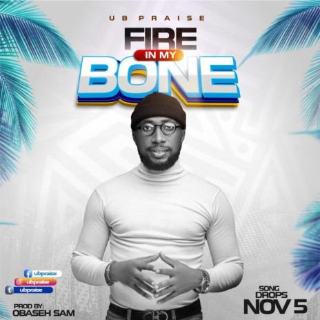 FIRE IN MY BONES (UBPRAISE)