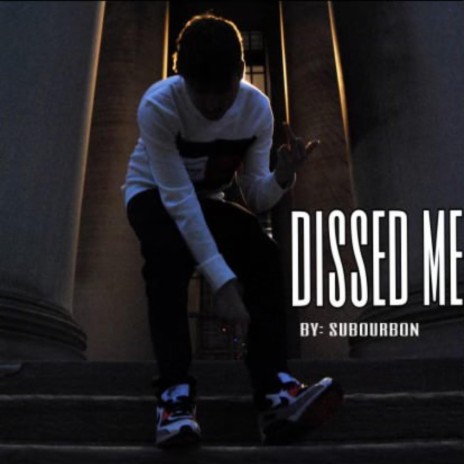 Dissed Me | Boomplay Music