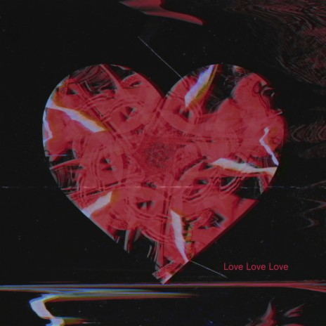 Love Love Love | Boomplay Music