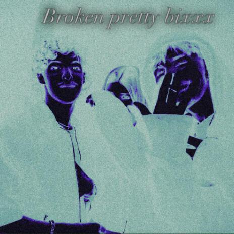 Broken pretty bixxx | Boomplay Music