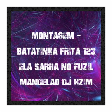 MONTAGEM BATATINHA FRITA 123 ELA SARRA NO FUZIL MANDELÃO ft. DJ HZIM | Boomplay Music