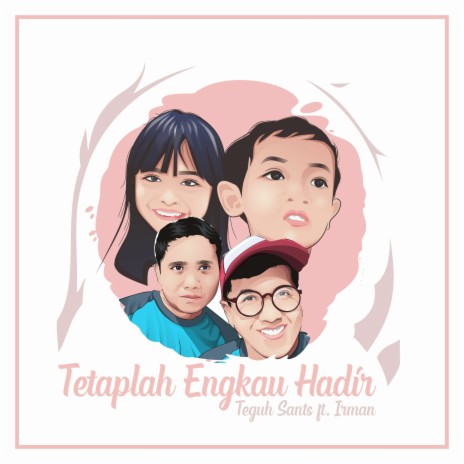 Tetaplah Engkau Hadir ft. Irman | Boomplay Music