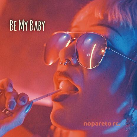 Be My Baby | Boomplay Music